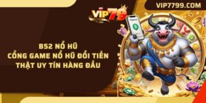 B52 Nổ Hũ - Cổng Game Nổ Hũ Đổi Tiền Thật Uy Tín Hàng Đầu