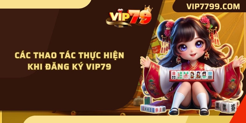 Các thao tác thực hiện khi đăng ký VIP79