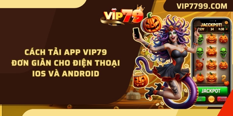 Cách tải app VIP79 cho dòng máy chạy Android