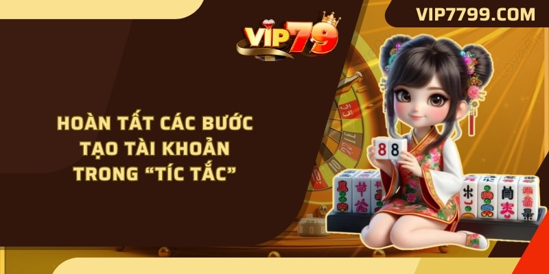 Hoàn tất các bước tạo tài khoản trong “tíc tắc”