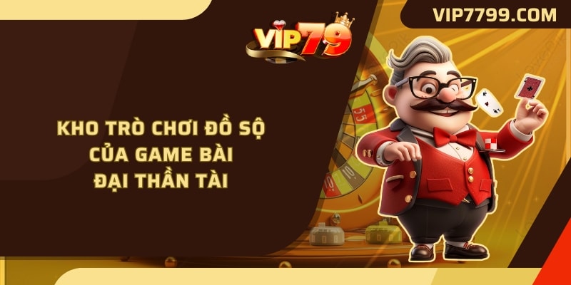 Kho trò chơi đồ sộ của game bài đại thần tài