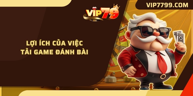 Lợi ích của việc tải game đánh bài