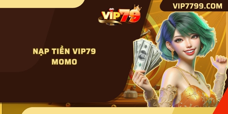 Nạp tiền VIP79 Momo 