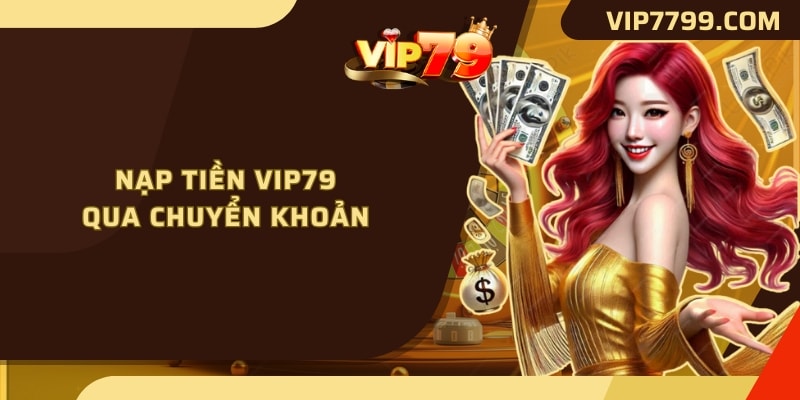 Nạp tiền VIP79 qua chuyển khoản