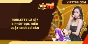 Roulette Là Gì? 5 Phút Đọc Hiểu Luật Chơi Cơ Bản