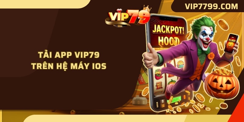 Tải app VIP79 trên hệ máy IOS