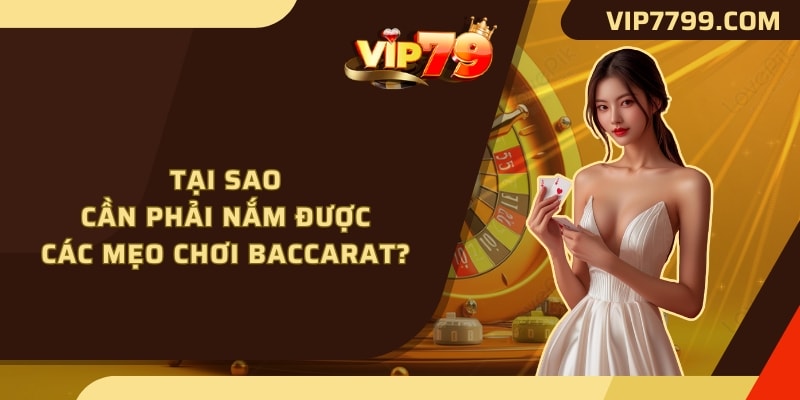 Tại sao cần phải nắm được các Mẹo Chơi Baccarat?