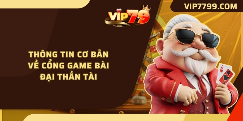 Thông tin cơ bản về cổng game bài đại thần tài