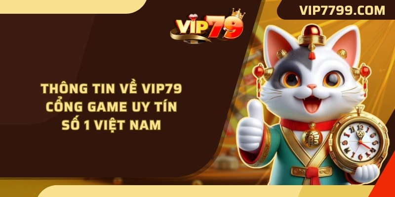 Thông tin về VIP79 - Cổng game uy tín số 1 Việt Nam