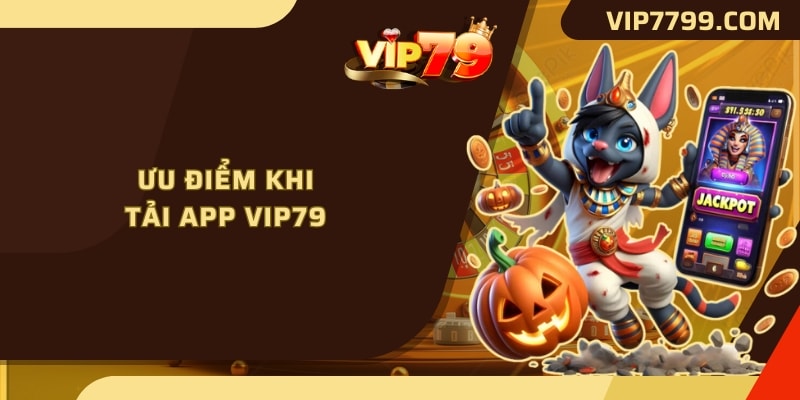 Ưu điểm khi tải app VIP79